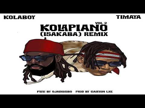 Kolaboy ft. Timaya – Kolapiano Vol. 2 (Isakaba) Remix