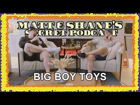 Big Boy Toys Paytch | Matt and Shane's Secret Podcast