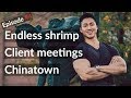 Episode 4 | Endless Shrimp, Client Meetings, Chinatown
