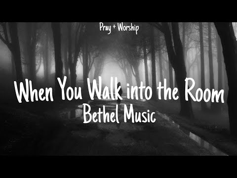 When You Walk into the Room - Bethel Music (Lyrics Video)