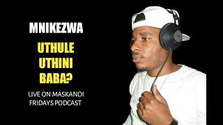 Mnikezwa - Uthule Uthini Baba? • Live On Maskandi Fridays Podcast.
