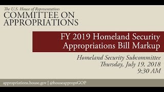 Subcommittee Markup - FY2019 Homeland Security Appropriations Bill (EventID=108583)