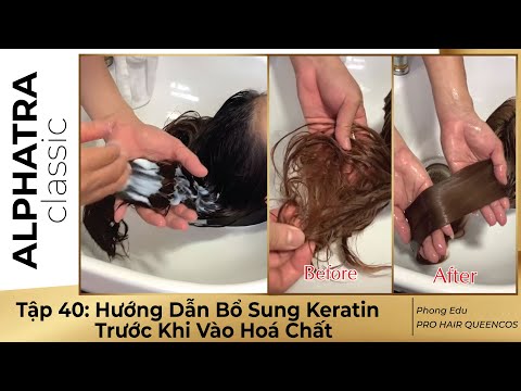 Tập 40: Hướng Dẫn Bổ Sung Keratin Trước Khi Vào Hoá Chất - Phong Edu -PRO HAIR QUEENCOS