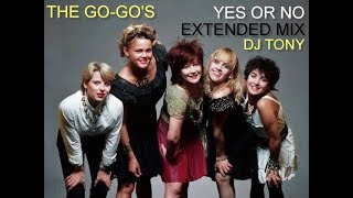 The Go Go&#39;s - Yes or No (Extended Mix - DJ Tony)