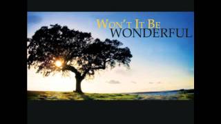 Won&#39;t it be Wonderful There - Heartland Baptist Bible College