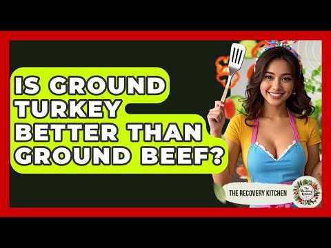 Is Ground Turkey Better Than Ground Beef? - The Recovery Kitchen