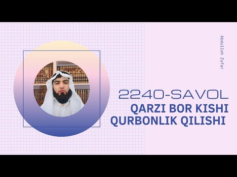 2240-Savol: Qarzi bor kishi qurbonlik qilishi | Ustoz Abdulloh Zufar