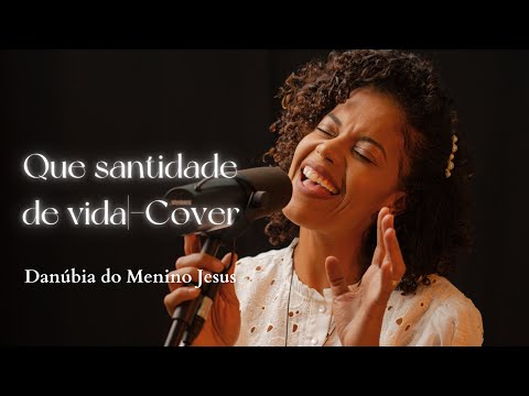 Que Santidade de vida (Cover) | Por Danúbia do Menino Jesus