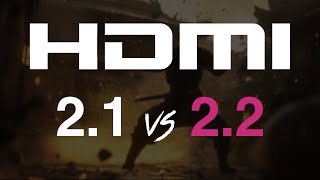 HDMI 2.1 vs HDMI 2.2