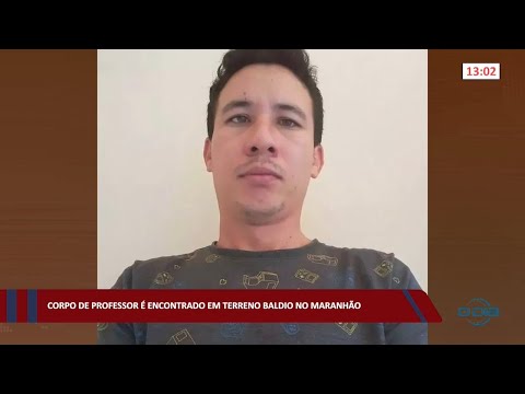 Corpo de professor é encontrado em terreno baldio no Maranhão 12 08 2022