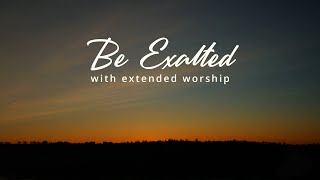 Be Exalted (with Extended Worship)