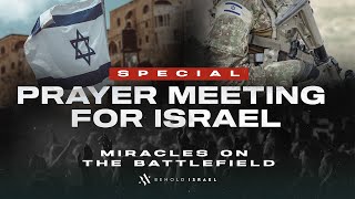 Special Prayer Meeting for Israel: Miracles on the Battlefield