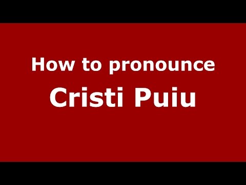 How to pronounce Cristi Puiu (Romanian/Romania)  - PronounceNames.com