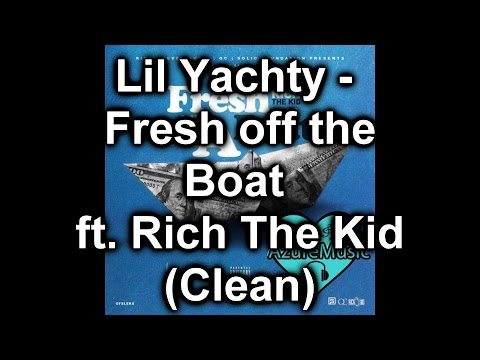 Lil Yachty - Fresh Off the Boat Ft. Rich The Kid (CLEAN)