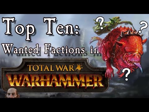 Top 10 Wanted Factions/Races in Total War: Warhammer