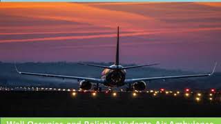 Well-Occupies and Reliable Vedanta Air Ambulance Service from Kolkata