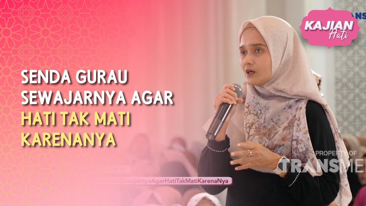 Senda Gurau Sewajarnya Agar Hati Tak Mati KarenaNya - KAJIAN HATI (18/07/26) P3