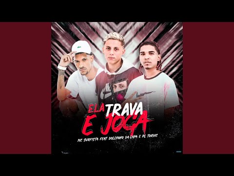 Ela Trava e Joga (feat. DJ Dollynho Da Lapa & PL Torvic)