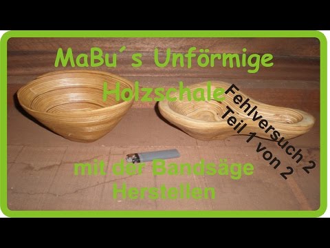 MaBu´s Unförmige Holzschale mit der Bandsäge herstellen Fehlversuch 2 Teil 1 von 2