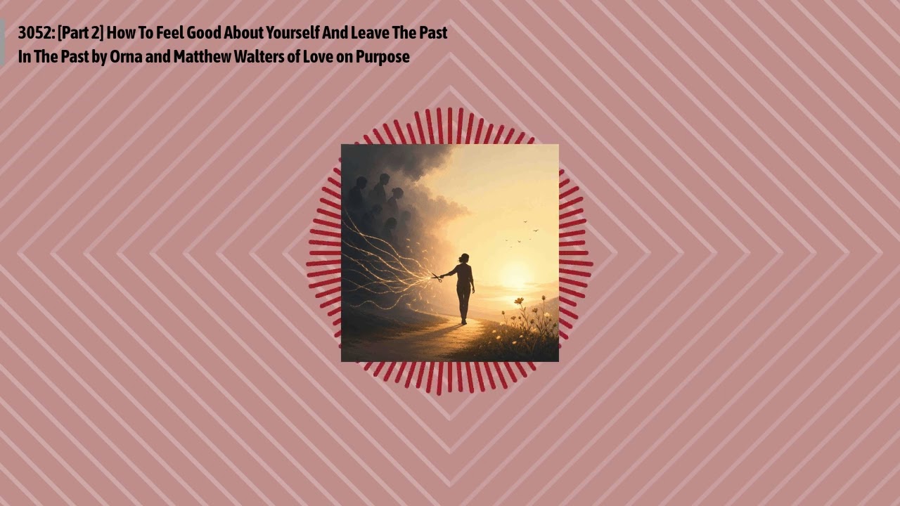 3052: [Part 2] How To Feel Good About Yourself And Leave The Past In The Past by Orna and...