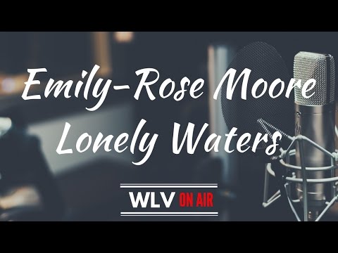 Emily-Rose Moore - Lonely Waters (WLV On Air)