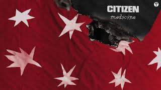 Citizen - "Medicine" (Official Audio)
