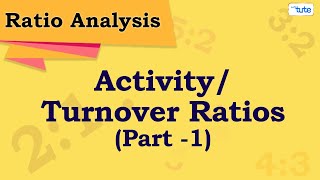 Ratio Analysis | Activity Ratios | Turnover Ratios | Efficiency Ratios | Letstute Accountancy