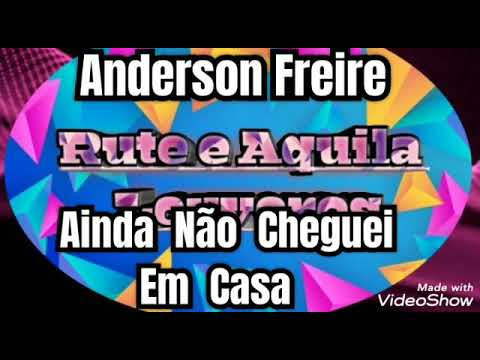 Anderson Freire: Ainda Não Cheguei Em Casa