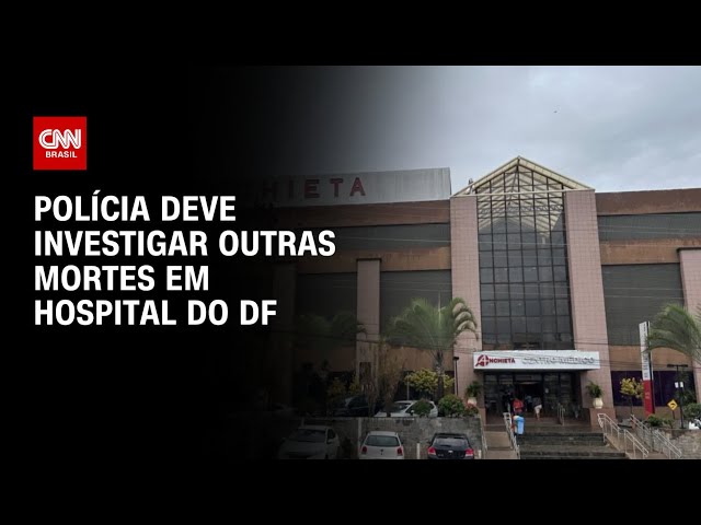 DF: Polícia deve investigar outras mortes em hospital | HORA H