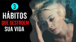 3 HÁBITOS TERRÍVEIS QUE DESTROEM SUA VIDA - WILLIAM SANCHES