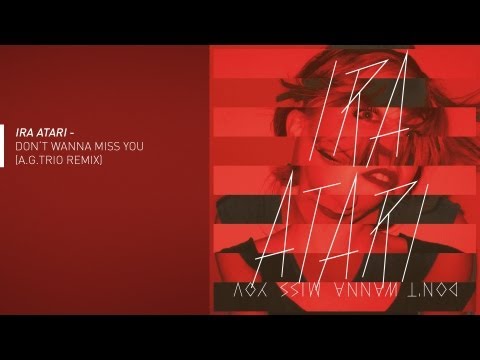 Ira Atari - Don't Wanna Miss You (A.G.Trio Remix)