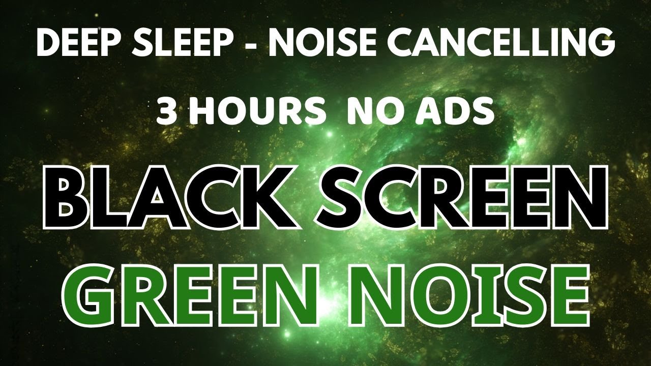 Green Noise Cancelling Sounds For Deep Sleep - Black Screen | Relaxing Sound In 3Hours No ADS