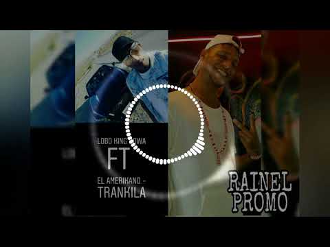 El Amerikano feat el Lobo King Dowa -(Trankila)
