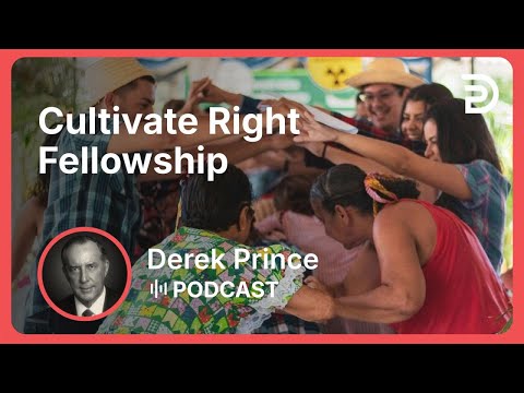 Cultivate Right Fellowship | Part 8 - God Is a Matchmaker | Derek Prince