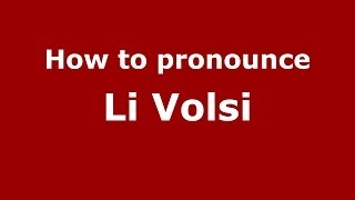 How to pronounce Li Volsi
