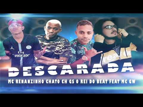 MC RENANZINHO, CHATO CH E GS O REI DO BEAT FEAT : MC GW - DESCARADA