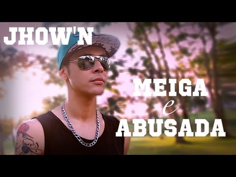 Jhow'N - Meiga e Abusada ( Clip Oficial )