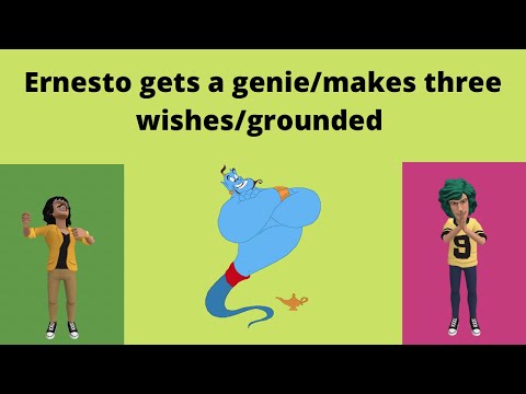 Ernesto gets a genie/makes three wishes/grounded