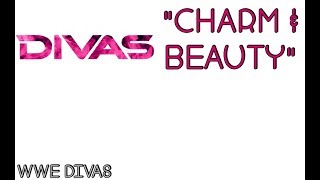 WWE Divas Theme Song [&#39;&#39;Charm &amp; Beauty&#39;&#39; | Lyrics]