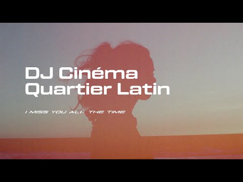DJ Cinéma Quartier Latin // I Miss You All The Time