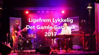 Ligefrem Lykkelig - Det Gamle Gasværk 2017