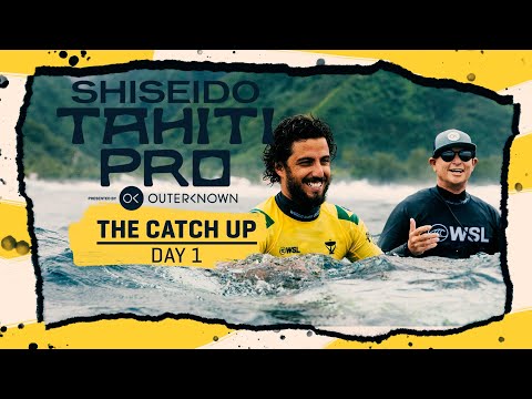 The Catch Up Day 1 I SHISEIDO Tahiti Pro Presented By Outerknown