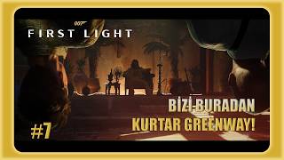 KURTAR BİZİ BURADAN GREENWAY! | 007 First Light [PC] - Bölüm 7 | TÜRKÇ