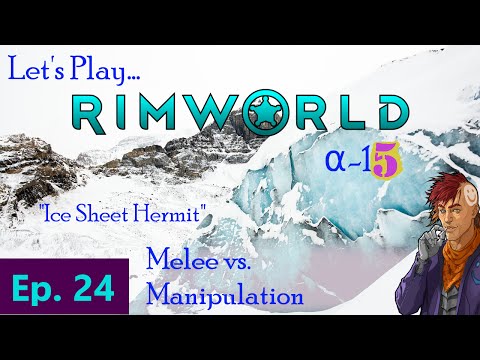 Episode 24: Melee vs. Manipulation -- RimWorld: Ice Sheet Hermit