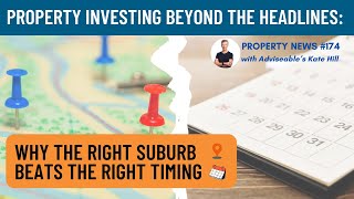 Property investing beyond the headlines: Why the right suburb beats the right timing