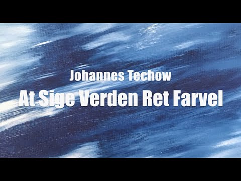 Hør At Sige Verden Ret Farvel // Johannes Techow på youtube