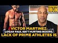 Victor Martinez: Logan Paul Isn't Hurting Boxing, Lack Of Prime Athletes Is