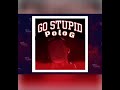 Polo G Go Stupid But It S Only Polo G Original
