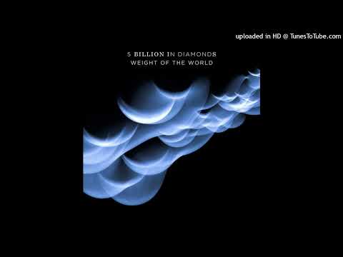 5 Billion In Diamonds - Weight Of The World