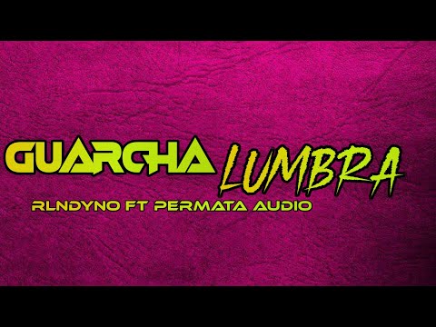GUARCHA || LUMBRA CALY Y. DENDEE || REMIX BY RLNDYNO FT PERMATA AUDIO